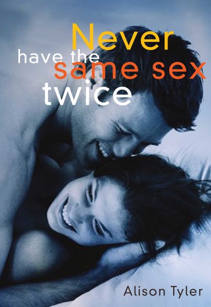 Never Have the Same Sex Twice: A Guide For Couples cover