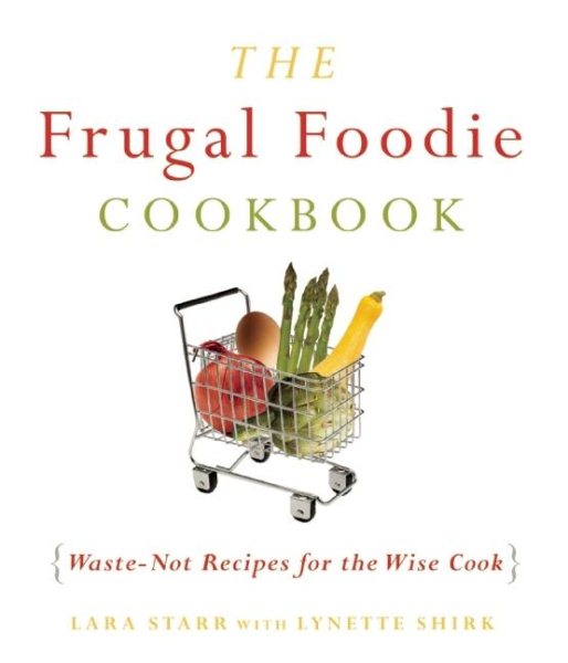 The Frugal Foodie Cookbook: Waste-Not Recipes for the Wise Cook cover