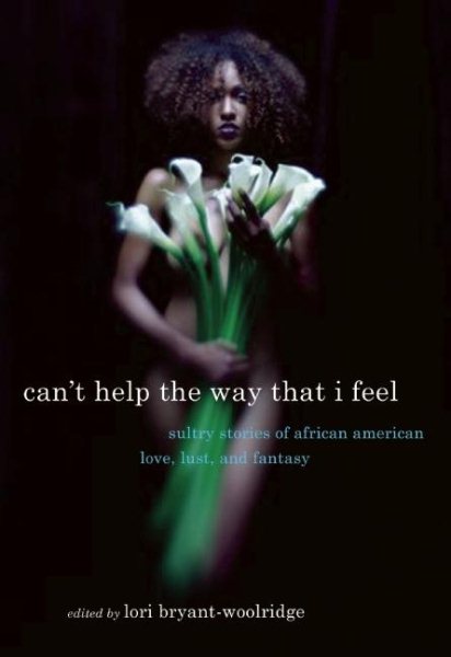Can't Help the Way That I Feel: Sultry Stories of African American Love, Lust and Fantasy cover