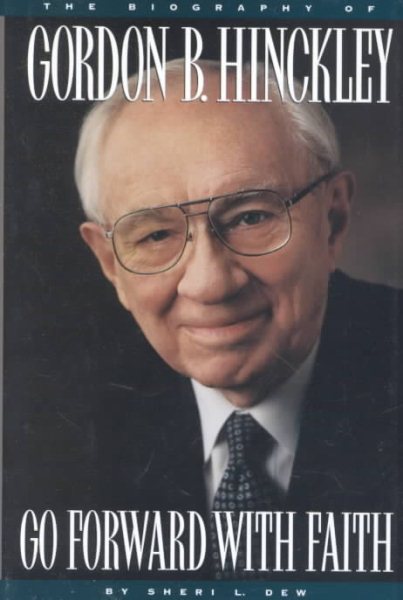 Go Forward With Faith: The Biography of Gordon B. Hinckley cover