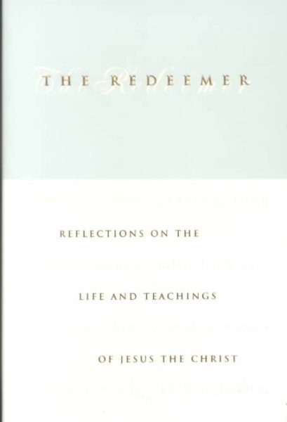 The Redeemer: Reflections on the Life and Teachings of Jesus the Christ cover