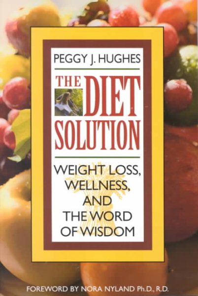 The Diet Solution: Weight Loss, Wellness, and the Word of Wisdom cover