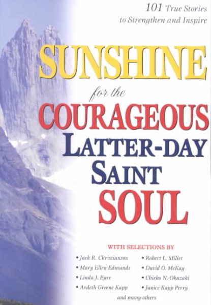 Sunshine for the Courageous Latter-Day Saint Soul: 101 True Stories to Strengthen and Inspire cover