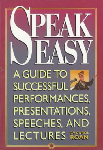 Speak Easy: A Guide to Successful Performances, Presentations, Speeches, and Lectures cover