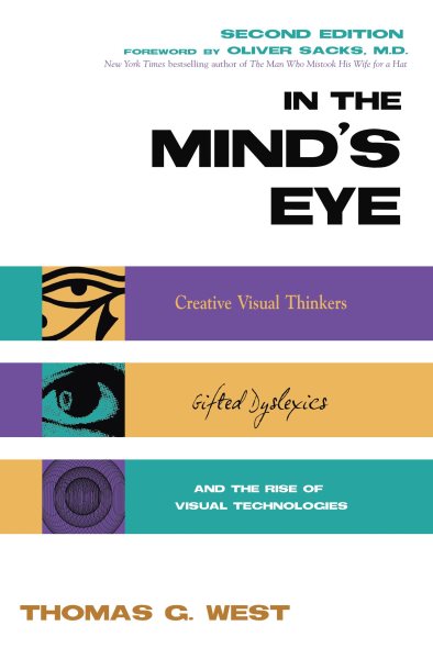 In the Mind's Eye: Visual Thinkers, Gifted People With Dyslexia and Other Learning Difficulties, Computer Images and the Ironies of Creativity cover