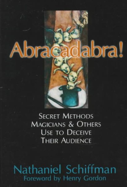 Abracadabra!: Secret Methods Magicians & Others Use to Deceive Their Audience cover