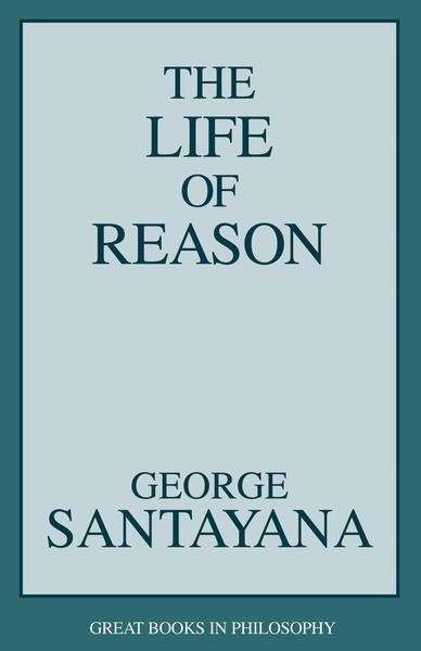 The Life of Reason (Great Books in Philosophy) cover