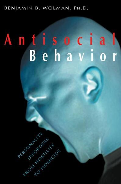 Antisocial Behavior: Personality Disorders from Hostility to Homicide cover