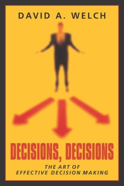 Decisions, Decisions: The Art of Effective Decision Making cover
