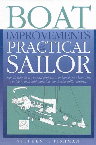 Boat Improvements for the Practical Sailor: Over 20 Easy Do-it- yourself Projects to Enhance your Board plus a Guide to Tools & Materials -- no special skills required cover