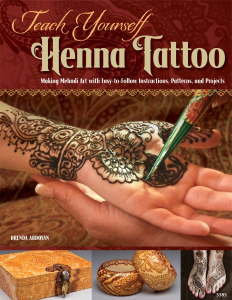 Teach Yourself Henna Tattoo: Making Mehndi Art with Easy-to-Follow Instructions, Patterns, and Projects cover