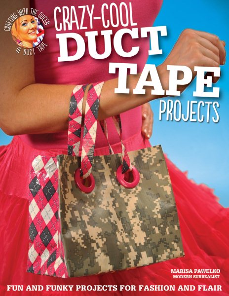 Crazy-Cool Duct Tape Projects: Fun and Funky Projects for Fashion and Flair (Design Originals) Crafting with the Queen of Duct Tape