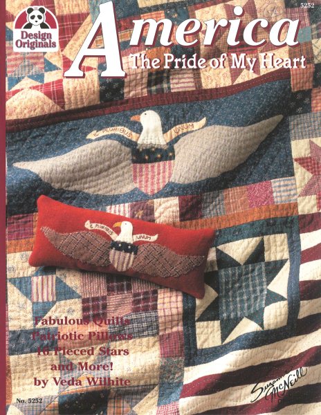 America The Pride of My Heart: Fabulous Quilts, Patriotic Pillows, 16 Pieced-Stars And More (Design Originals)