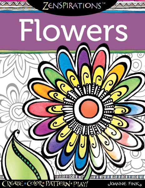 Zenspirations (R) Coloring Book Flowers: Create, Color, Pattern, Play! (Design Originals) 30 Whimsical Floral Designs, Easy-to-Follow Artistic Advice, and Finished Examples from Designer Joanne Fink cover