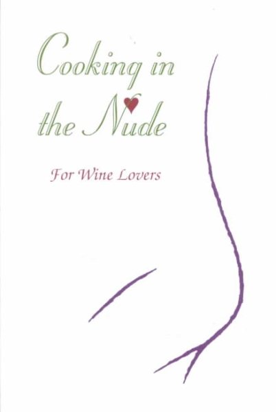 Cooking in the Nude : For Wine Lovers (The Cooking in the Nude Series) cover
