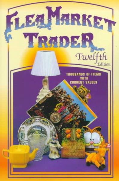 Flea Market Trader: Thousands of Items With Current Values (12th ed) cover