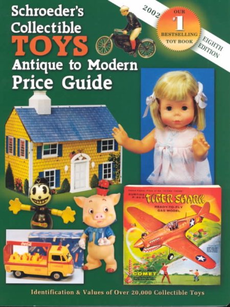 Schroeder's Collectible Toys Antique to Modern Price Guide: Identification & Valued of Over 20,000 Collectible Toys