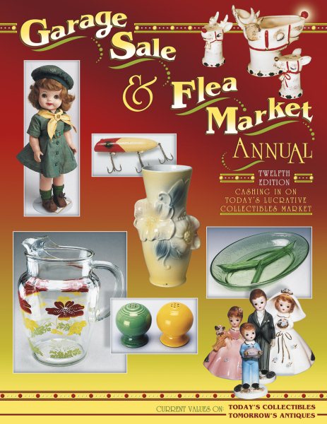 Garage Sale & Flea Market Annual: Cashing in on Today's Lucrative Collectibles Market cover