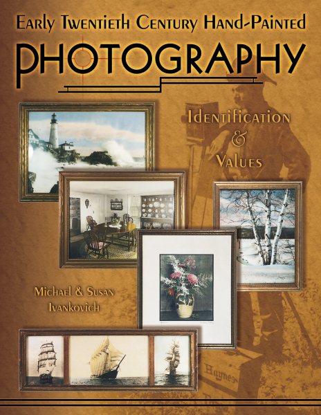 Early Twentieth Century Hand-Painted Photography: Identification & Values cover