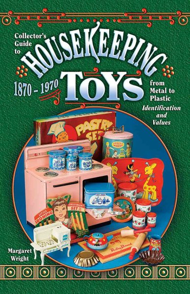 Collector's Guide to Housekeeping Toys 1870-1970, from Metal to Plastic, Identification and Values cover