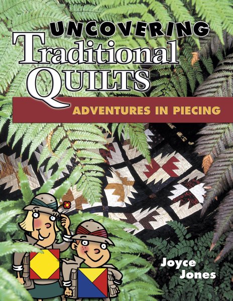 Uncovering Traditional Quilts: Adventures in Piecing