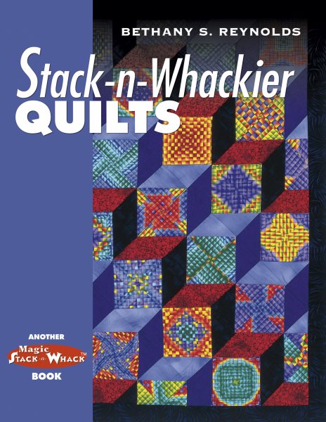 Stack-n-Whackier Quilts (Another Magic Stack-n-Whack(tm) Book)