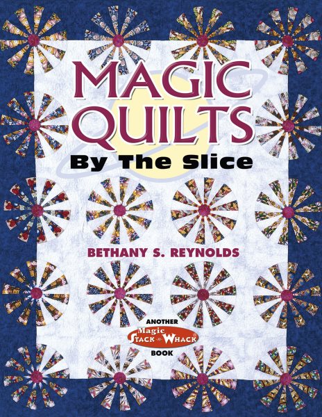 Magic Quilts by the Slice: Another Magic Stack-n-Whack Book cover