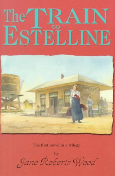 The Train to Estelline (Lucinda Richards Trilogy)