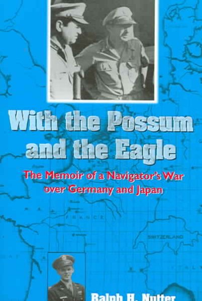 With the Possum and the Eagle: The Memoir of a Navigator’s War over Germany and Japan (North Texas Military Biography and Memoir) cover