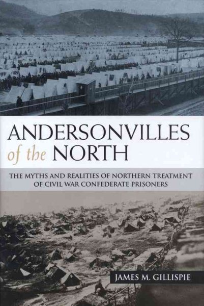 Andersonvilles of the North: The Myths and Realities of Northern Treatment of Civil War Confederate Prisoners cover