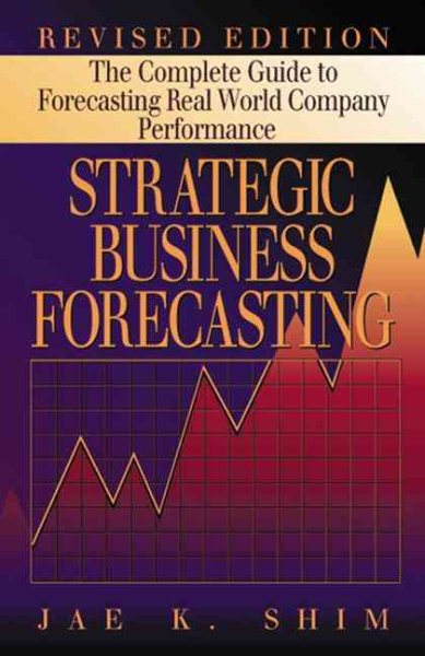 Strategic Business Forecasting: The Complete Guide to Forecasting Real World Company Performance, Revised Edition cover
