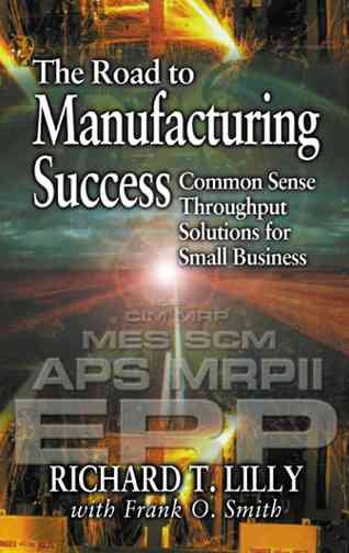The Road to Manufacturing Success: Common Sense Throughput Solutions for Small Business cover