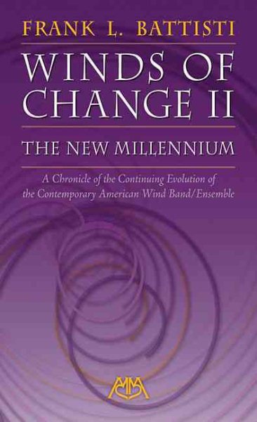 Winds of Change II - The New Millennium: A Chronicle of the Continuing Evolution of the Contemporary American Wind/Band Ensemble