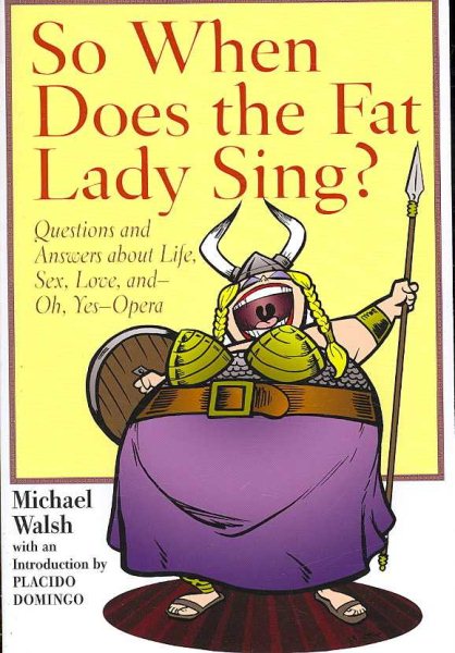 So When Does the Fat Lady Sing?: Questions and Answers about Life, Sex, Love, and - oh, yes - Opera cover