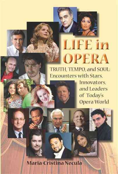 Life in Opera: Truth, Tempo, and Soul: Encounters with Stars, Innovators, and Leaders of Today's Opera World cover