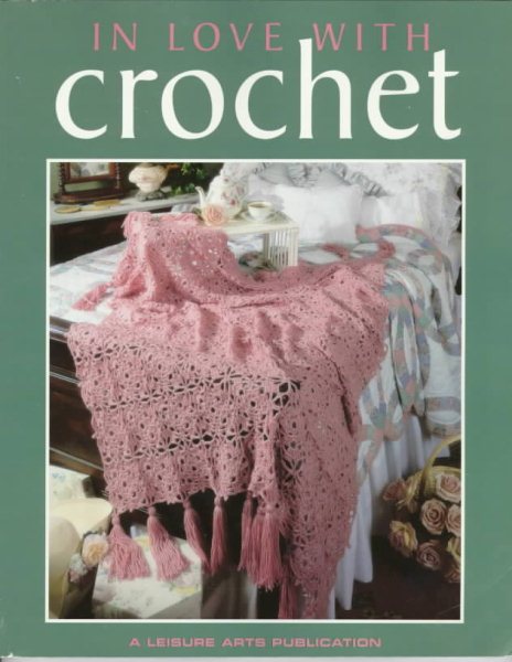 In Love With Crochet (Leisure Arts #108201) (Crochet Collection Series)