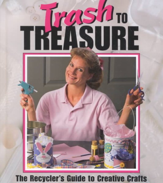 Trash to Treasure: The Recycler's Guide to Creative Crafts (Memories in the Making Series) cover