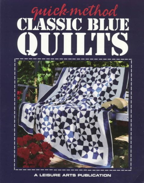 Quick-Method: Classic Blue Quilts cover