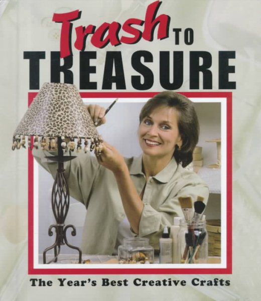 Trash to Treasure : The Year's Best Creative Crafts cover