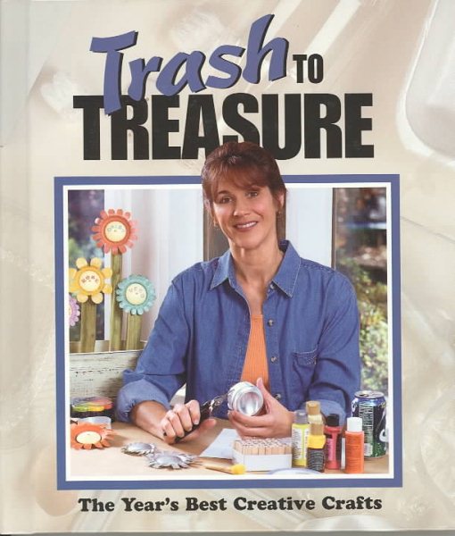 Trash to Treasure: The Year's Best Creative Crafts cover