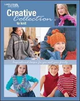 Creative Collection To Knit: Inspirational Designs For You And Your Family (Leisure Arts #3851) cover