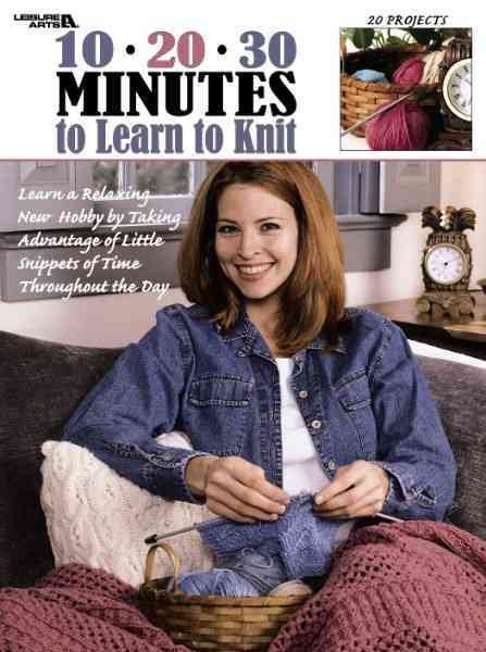 10-20-30 Minutes to Learn to Knit (Leisure Arts #3231) cover