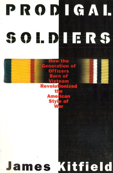 Prodigal Soldiers: How the Generation of Officers Born of Vietnam Revolutionized the American Style of War cover