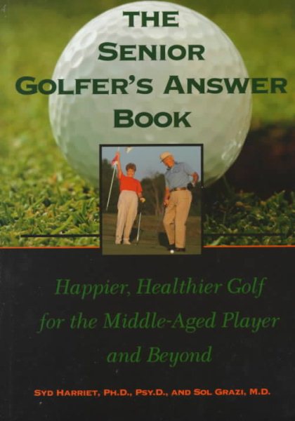 The Senior Golfer's Answer Book: Happier, Healthier Golf for the Middle-Aged Player and Beyond (Sports Publications)
