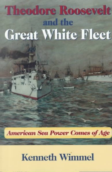 Theodore Roosevelt and the Great White Fleet: American Sea Power Comes of Age cover