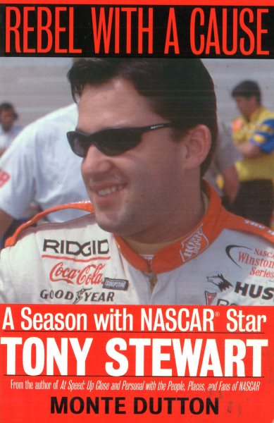 Rebel With a Cause: A Season With NASCAR Star Tony Stewart cover