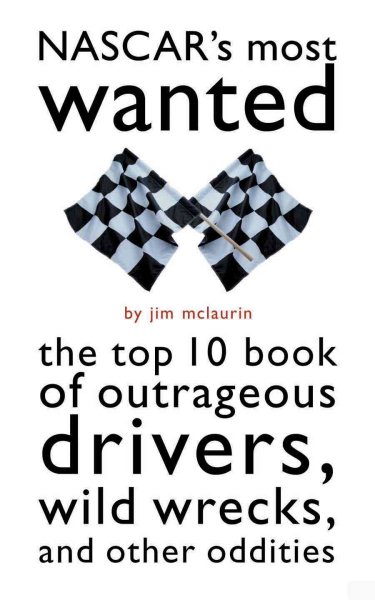 NASCAR's Most Wanted(TM): The Top 10 Book of Outrageous Drivers, Wild Wrecks and Other Oddities cover