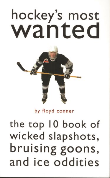 Hockey's Most Wanted: The Top 10 Book of Wicked Slapshots, Bruising Goons and Ice Oddities cover