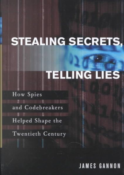 Stealing Secrets, Telling Lies: How Spies and Codebreakers Helped Shape the Twentieth Century cover