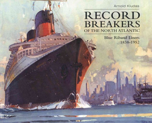 Record Breakers of the North Atlantic: The Blue Riband Liners, 1838-1952 cover